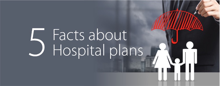 5 FACTS ABOUT HOSPITAL PLANS