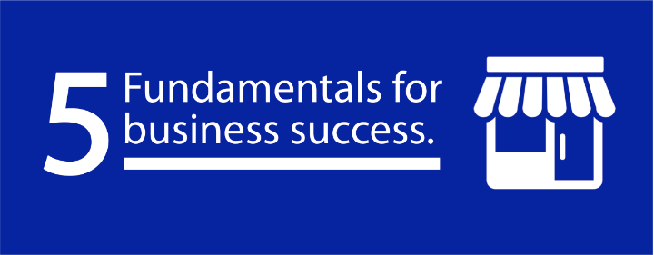FIVE FUNDAMENTALS FOR BUSINESS SUCCESS