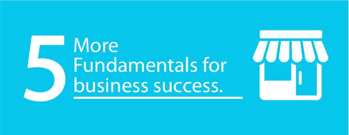 FIVE MORE FUNDAMENTALS FOR BUSINESS SUCCESS