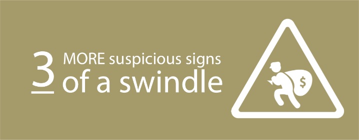 THREE MORE SUSPICIOUS SIGNS OF A SWINDLE