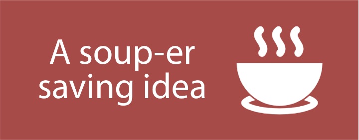 A SOUP-ER SAVING IDEA