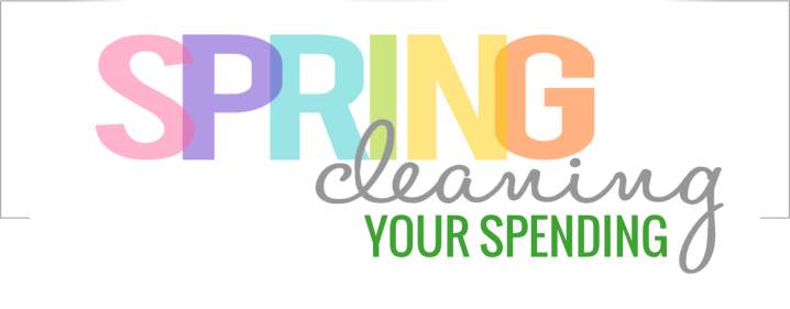 SPRING CLEAN YOUR SPENDING – PART 2