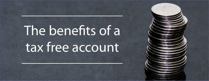 THE BENEFITS OF A TAX FREE ACCOUNT