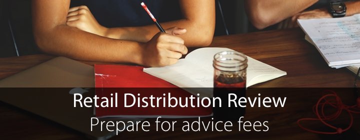 Retail Distribution Review – Prepare for advice fees