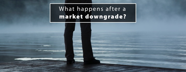 What happens after a market downgrade?
