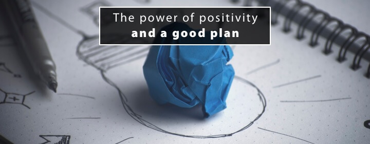 The power of positivity and a good plan
