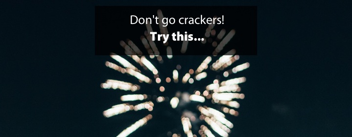 Don’t go crackers