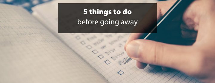 5 things to do before going away