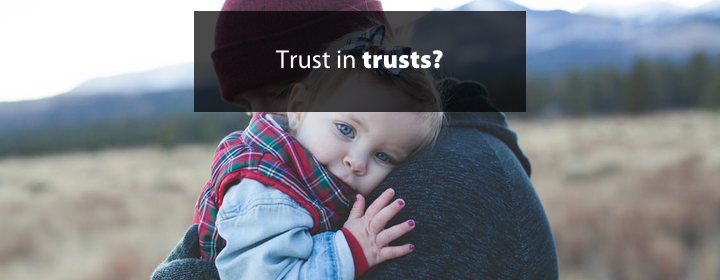 Should we trust in trusts?