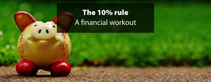 The 10% rule — An all-round financial workout